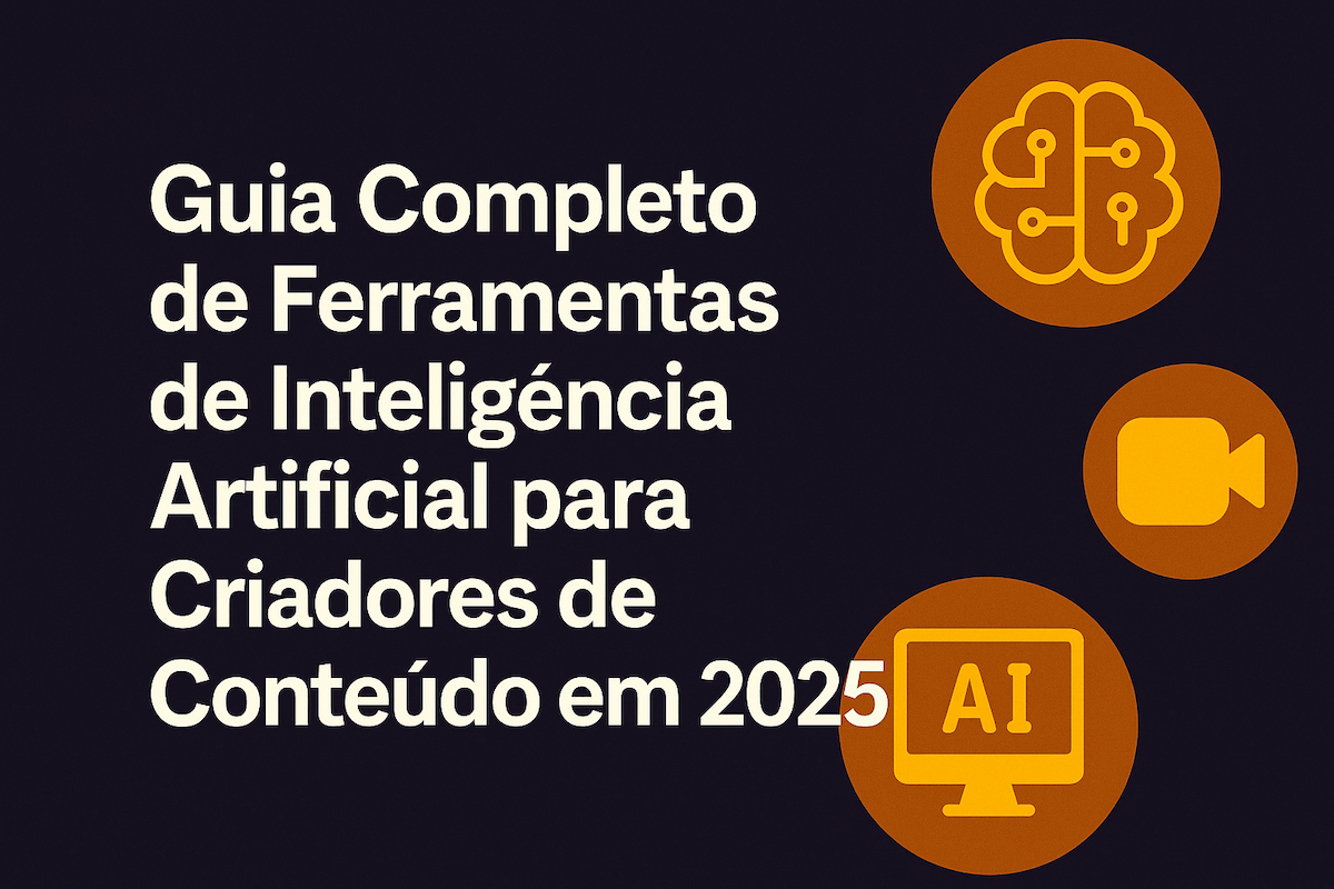 Guia Completo de Ferramentas de Inteligência Artificial para Criadores de Conteúdo em 2025