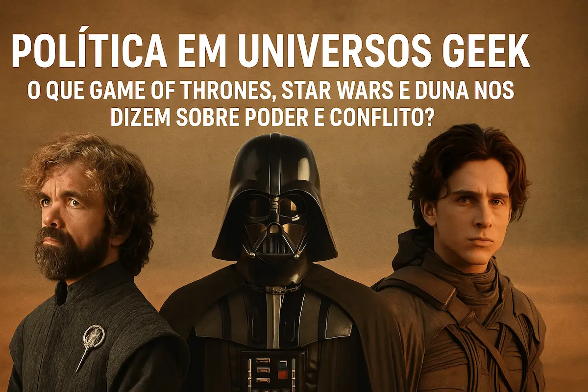 Tyrion Lannister, Darth Vader e Paul Atreides em imagem temática sobre política em universos geek, representando poder e conflito