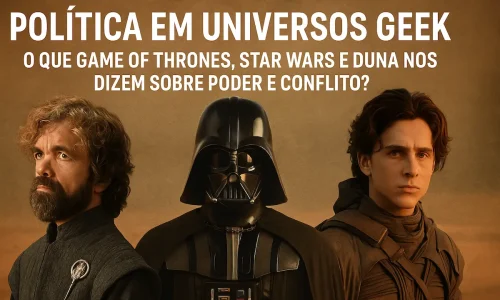 Tyrion Lannister, Darth Vader e Paul Atreides simbolizam os diferentes aspectos da política em universos geek, refletindo temas como poder, conflito e dominação.